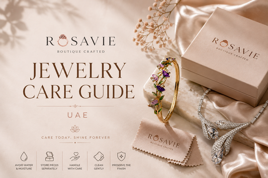 Jewelry Care Guide UAE | How to Preserve Boutique Crafted Jewelry | ROSAVIE